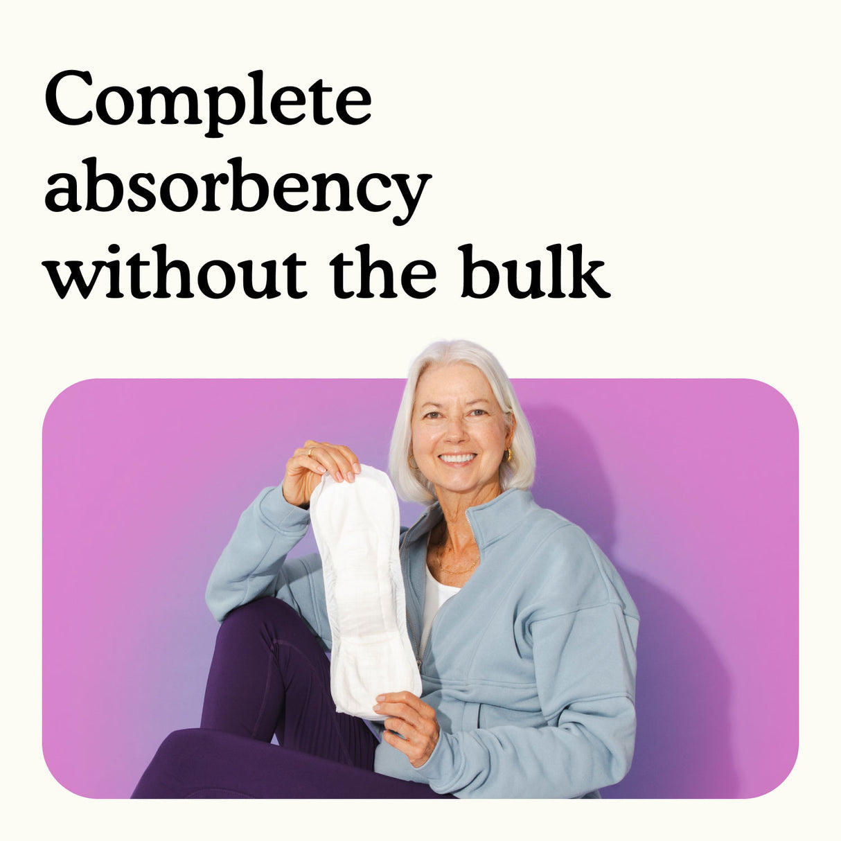 Complete absorbency without the bulk
