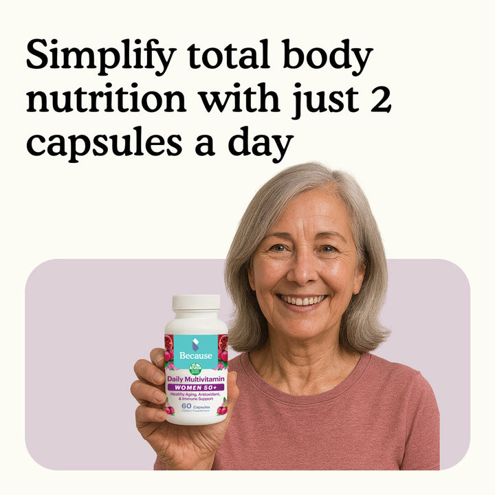Take just 2 a day of Because Women's 50+ Multivitamin