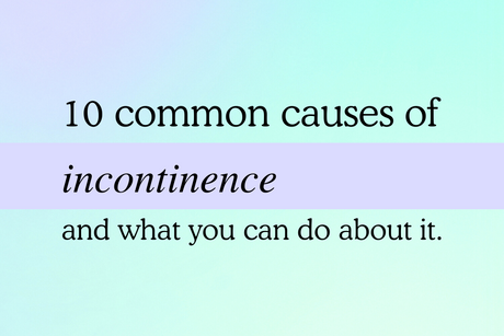 A graphic that reads "10 Common Causes of Incontinence and what you can do about it"