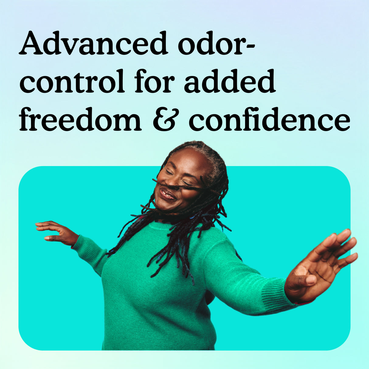 Advanced odor-control for added freedom & confidence