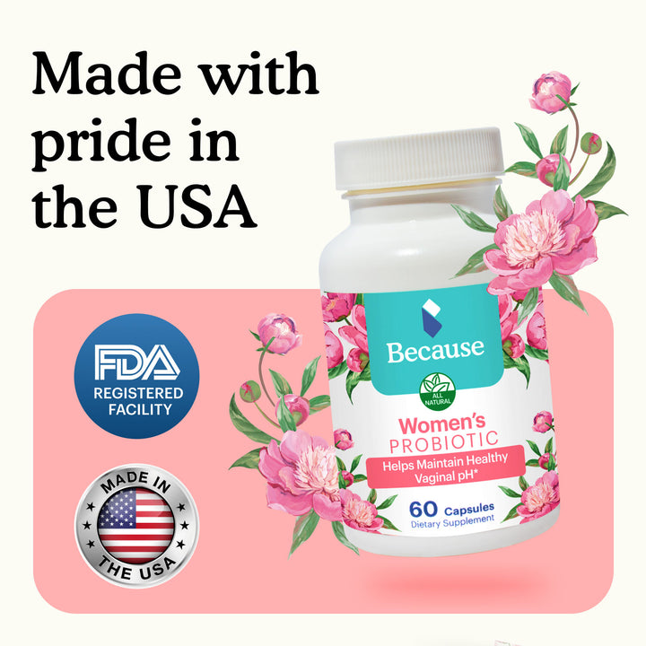 Bottle of Because Women's Probiotics with flowers and text "made with pride in the USA" on pink and white background
