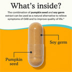 What's inside Because Bladder Control Supplement? The combination of pumpkin seed and soy germ extract can be used as a natural alternative to relieve symptoms of OAB and to improve quality of life.