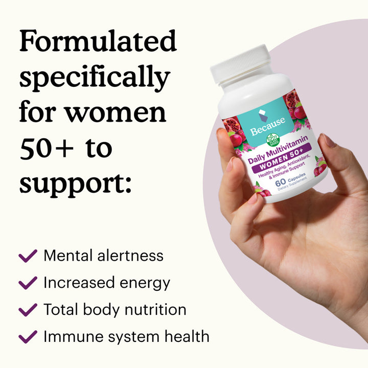 Benefits list of Because Women's 50+ Multivitamin